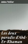Cover-Bild zum Titel 'Les deux paradis d'Abd-Er-Rhaman' von 'Jules Tellier'