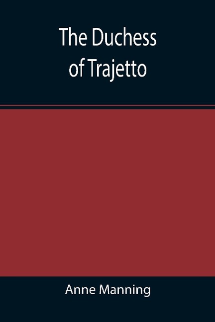The Duchess of Trajetto - Anne Manning