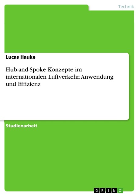 Hub-and-Spoke Konzepte im internationalen Luftverkehr. Anwendung und Effizienz - Lucas Hauke