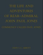 Cover-Bild zum Titel 'The Life and Adventures of Rear-Admiral John Paul Jones, Commonly Called Paul Jones' von 'John S. C. Abbott'