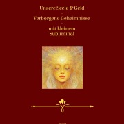 Cover-Bild zum Titel 'Unsere Seele & Geld - Verborgene Geheimnisse - mit kleinem Subliminal' von 'Miss Smilla, Holly von Bonin'