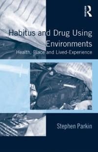 Habitus and Drug Using Environments - Stephen Parkin
