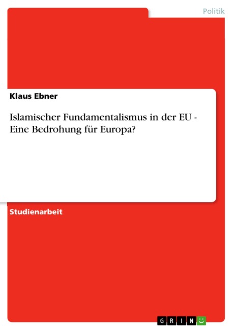 Islamischer Fundamentalismus in der EU - Eine Bedrohung für Europa? - Klaus Ebner