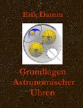 Cover-Bild zum Titel 'Grundlagen Astronomischer Uhren' von 'Erik Damm'