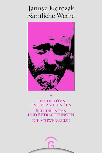 Geschichten und Erzählungen. Belehrungen und Betrachtungen. Die Schweizreise. - Janusz Korczak