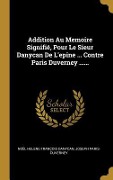 Cover-Bild zum Titel 'Addition Au Memoire Signifié, Pour Le Sieur Danycan De L'epine ... Contre Paris Duverney ......' von 'Joseph Paris-Duverney'