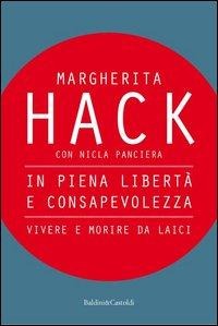 In piena libertà e consapevolezza. Vivere e morire da laici - Margherita Hack, Nicla Panciera