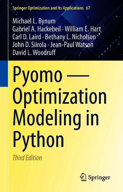 Pyomo - Optimization Modeling in Python - Michael L. Bynum, Jean-Paul Watson, Gabriel A. Hackebeil, John D. Siirola, Carl D. Laird