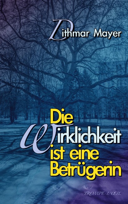 Die Wirklichkeit ist eine Betrügerin - Dithmar Mayer