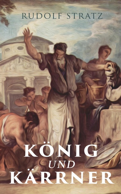König und Kärrner - Rudolf Stratz