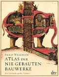 Atlas der nie gebauten Bauwerke - Philip Wilkinson