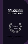 Cover-Bild zum Titel 'Culture, Agriculture, Orchard Culture and the Utility of Weeds' von 'John Gould, J H Hale, T B Terry'