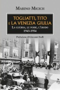 Cover-Bild zum Titel 'Togliatti, Tito e la Venezia Giulia. La guerra, le foibe, l'esodo 1943-1954' von 'Marino Micich'