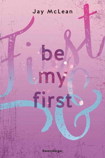 Be My First - First & Forever 1 (Intensive, tief berührende New Adult Romance) - Jay Mclean