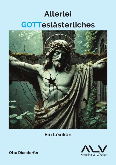 Allerlei Gotteslästerliches - Otto Diendorfer