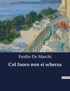 Cover-Bild zum Titel 'Col fuoco non si scherza' von 'Emilio De Marchi'