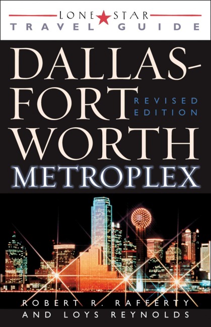 Lone Star Guide to the Dallas/Fort Worth Metroplex, Revised - Robert R. Rafferty, Loys Reynolds