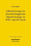 Cover-Bild zum Titel 'Liberalisierung von Dienstleistungen der Daseinsvorsorge im WTO- und EU-Recht' von 'Sven Simon'