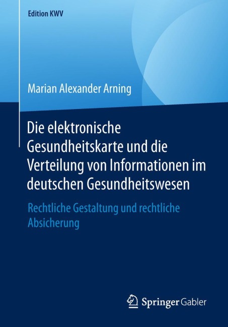 Die elektronische Gesundheitskarte und die Verteilung von Informationen im deutschen Gesundheitswesen - Marian Alexander Arning