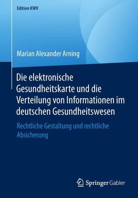 Die elektronische Gesundheitskarte und die Verteilung von Informationen im deutschen Gesundheitswesen - Marian Alexander Arning