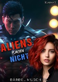 Aliens flirten nicht - Bärbel Muschiol