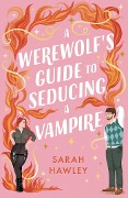 Cover-Bild zum Titel 'A Werewolf's Guide to Seducing a Vampire' von 'Sarah Hawley'