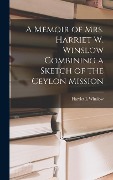 Cover-Bild zum Titel 'A Memoir of Mrs. Harriet W. Winslow Combining a Sketch of the Ceylon Mission' von 'Harriet L Winslow'