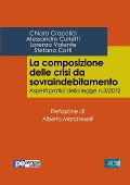 La composizione delle crisi da sovraindebitamento - Chiara Cracolici, Alessandro Curletti, Lorenzo Valente