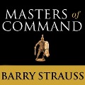 Masters of Command Lib/E: Alexander, Hannibal, Caesar, and the Genius of Leadership - Barry Strauss