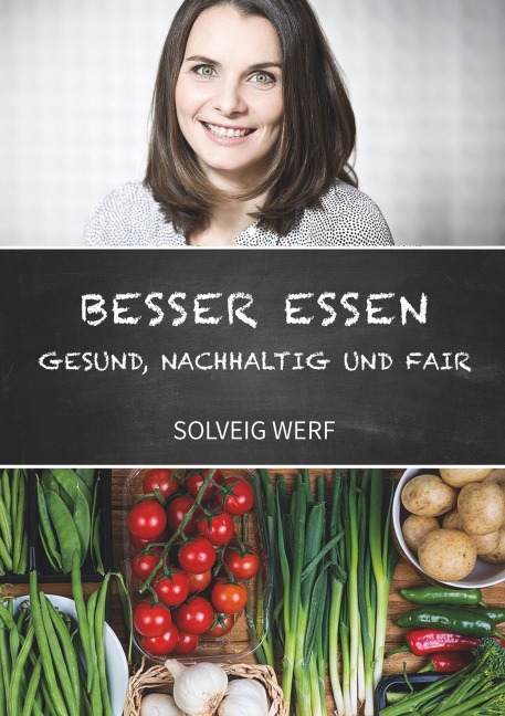 BESSER ESSEN - GESUND, NACHHALTIG & FAIR - Solveig Werf