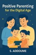 Cover-Bild zum Titel 'Positive Parenting for the Digital Age' von 'S. Addoume'