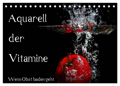 Aquarell der Vitamine ¿ Wenn Obst baden geht (Tischkalender 2024 DIN A5 quer), CALVENDO Monatskalender - Holger Rochow