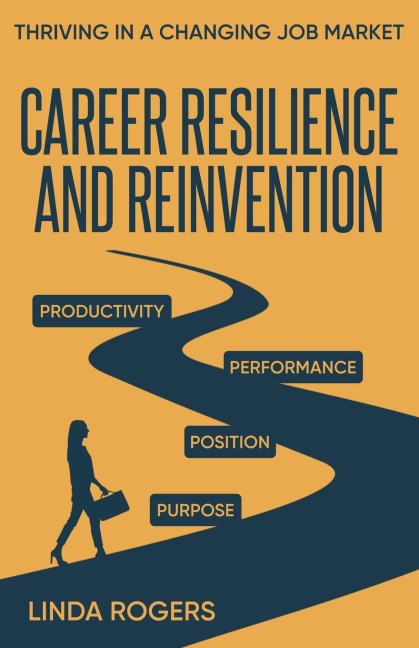 Career Resilience and Reinvention -Thriving in a Changing Job Market - Linda Rogers