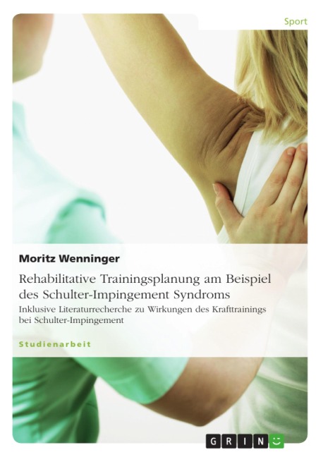 Rehabilitative Trainingsplanung am Beispiel des Schulter-Impingement Syndroms - Moritz Wenninger