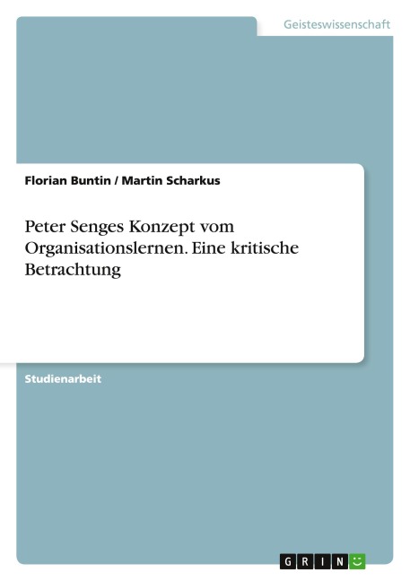 Peter Senges Konzept vom Organisationslernen. Eine kritische Betrachtung - Florian Buntin, Martin Scharkus