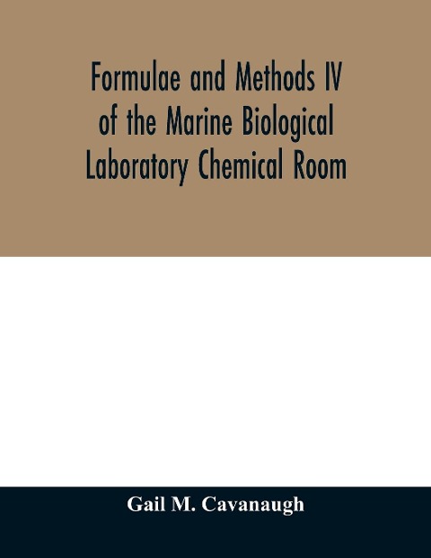 Formulae and methods IV of the Marine Biological Laboratory Chemical Room - Gail M. Cavanaugh
