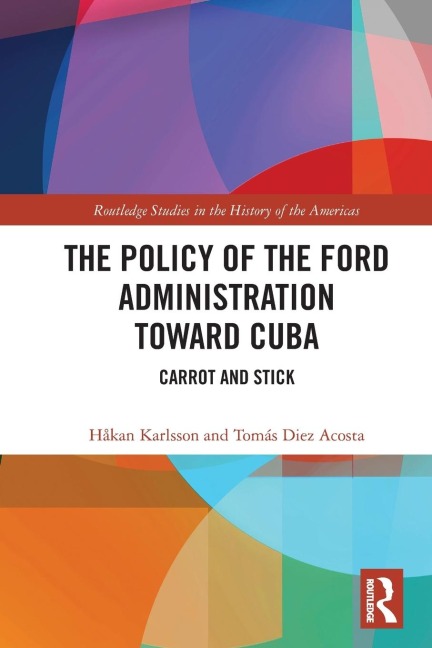 The Policy of the Ford Administration Toward Cuba - Håkan Karlsson, Tomás Diez Acosta