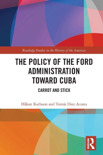 The Policy of the Ford Administration Toward Cuba - Håkan Karlsson, Tomás Diez Acosta