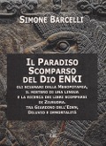 Cover-Bild zum Titel 'Il Paradiso scomparso del dio Enki. Gli sciamani della Mesopotamia, il mistero di una lingua e la ricerca dei libri scomparsi di Ziusudra. Tra giardino dell'Eden, diluvio e immortalità' von 'Simone Barcelli'