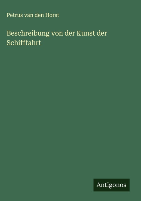 Beschreibung von der Kunst der Schifffahrt - Petrus van den Horst