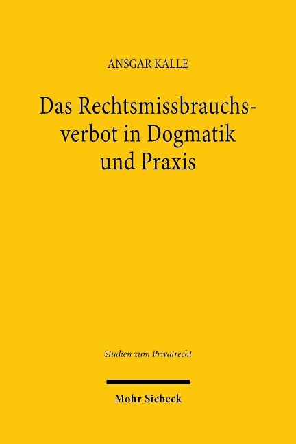 Das Rechtsmissbrauchsverbot in Dogmatik und Praxis - Ansgar Kalle