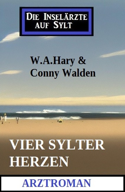 Vier Sylter Herzen: Die Inselärzte auf Sylt: Arztroman - W. A. Hary, Conny Walden