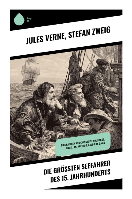 Die größten Seefahrer des 15. Jahrhunderts - Jules Verne, Stefan Zweig