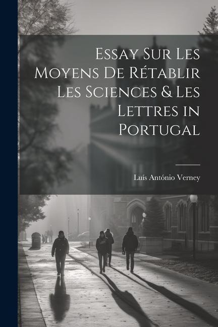 Essay Sur Les Moyens De Rétablir Les Sciences & Les Lettres in Portugal - Luís António Verney