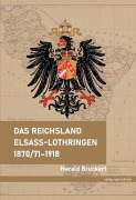 Cover-Bild zum Titel 'Das Reichsland Elsaß-Lothringen 1870/71-1918' von 'Harald Bruckert'