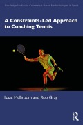 Cover-Bild zum Titel 'A Constraints-Led Approach to Coaching Tennis' von 'Isaac McBroom, Rob Gray'