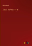 Cover-Bild zum Titel 'Alleluja: dramma in tre atti' von 'Marco Praga'