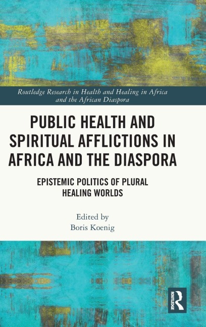 Public Health and Spiritual Afflictions in Africa and the Diaspora - 