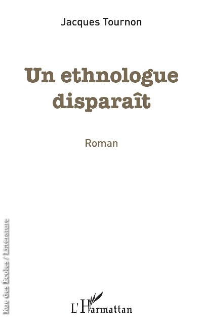 Un ethnologue disparaît - Jacques Tournon