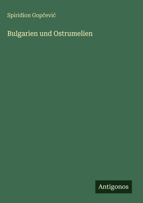 Bulgarien und Ostrumelien - Spiridion Gop¿evi¿